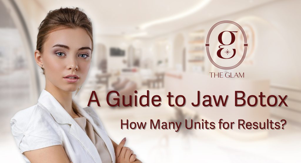 A Guide to Jaw Botox: How Many Units for Results?